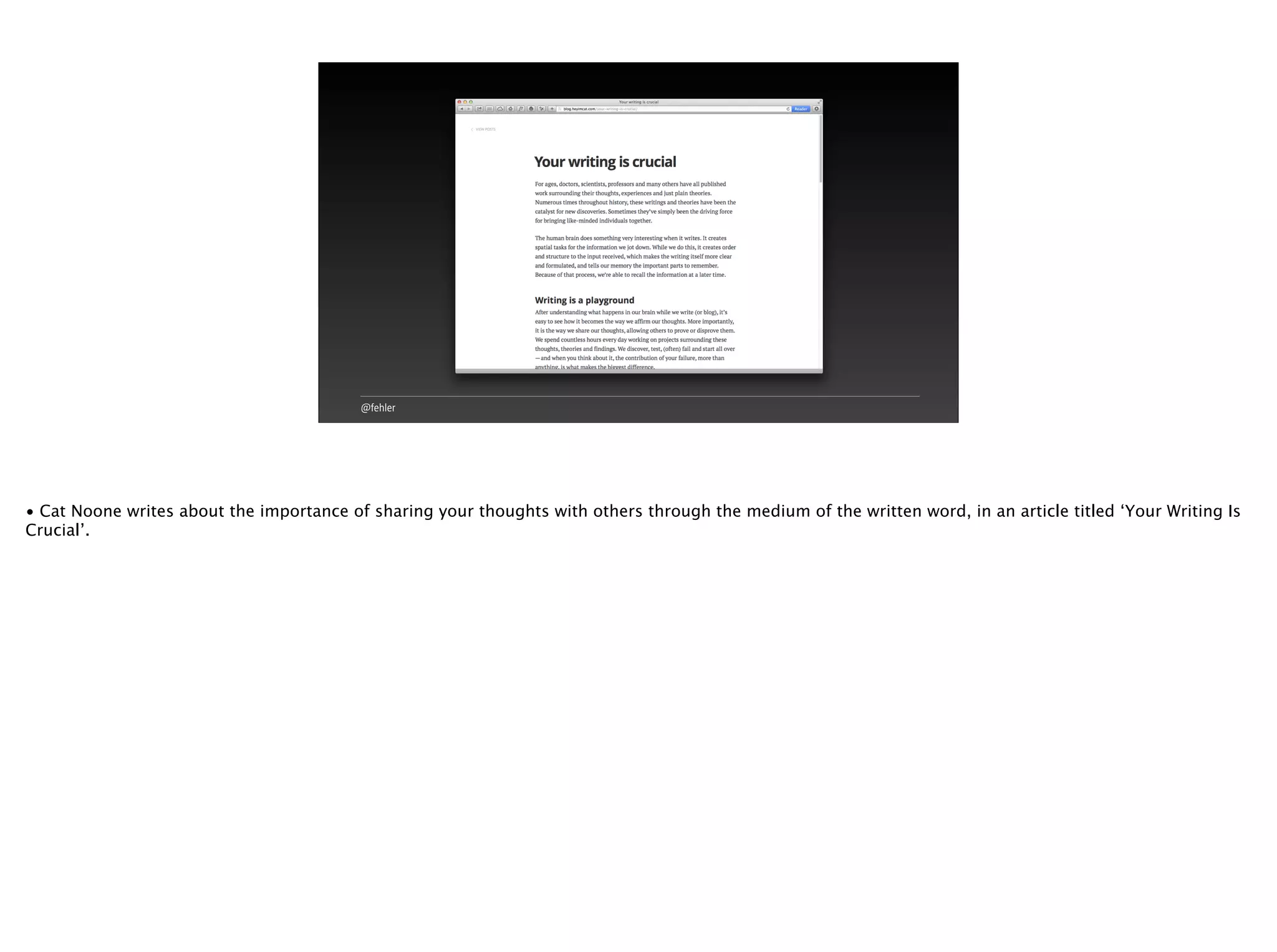 @fehler
• Cat Noone writes about the importance of sharing your thoughts with others through the medium of the written word, in an article titled ‘Your Writing Is
Crucial’.
 