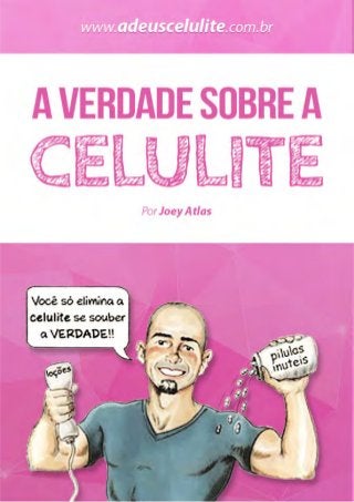 A Verdade Sobre a Celulite • www.adeuscelulite.com.br • Todos os Direitos Reservados. 1
 