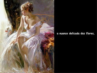 a nuance delicada das flores, 