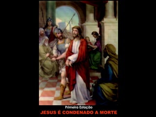 Primeira Estação JESUS É CONDENADO A MORTE 