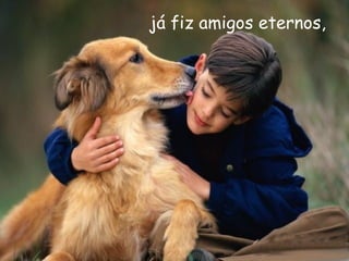 já fiz amigos eternos,  