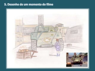 5. Desenho de um momento do filme
 