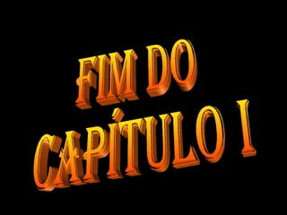 Fim do  Capítulo I 