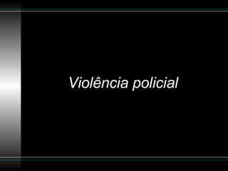 Violência policial 