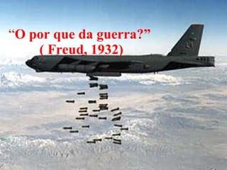 “ O por que da guerra?”  ( Freud, 1932) 