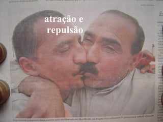 atração e  repulsão 