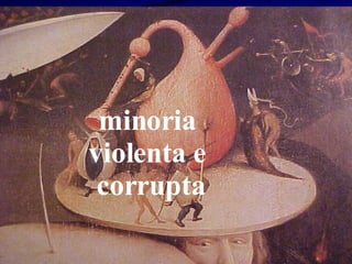minoria  violenta e  corrupta 