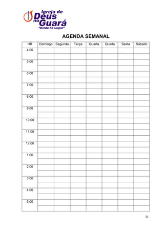 AGENDA SEMANAL
HR

Domingo Segunda

Terça

Quarta

Quinta

Sexta

Sábado

4:00

5:00

6:00

7:00

8:00

9:00

10:00

11:00

12:00

1:00

2:00

3:00

4:00

5:00

31

 