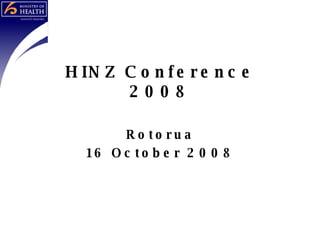 HINZ Conference 2008 Rotorua 16 October 2008 