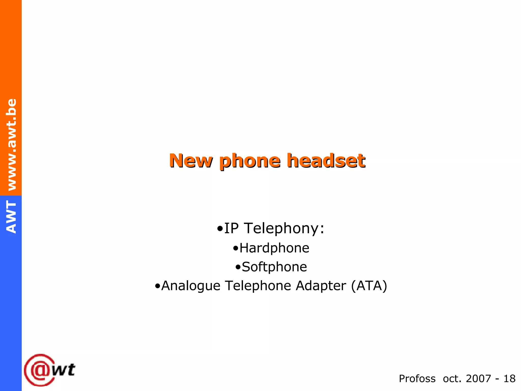 New phone headset IP Telephony: Hardphone Softphone Analogue Telephone Adapter (ATA) 