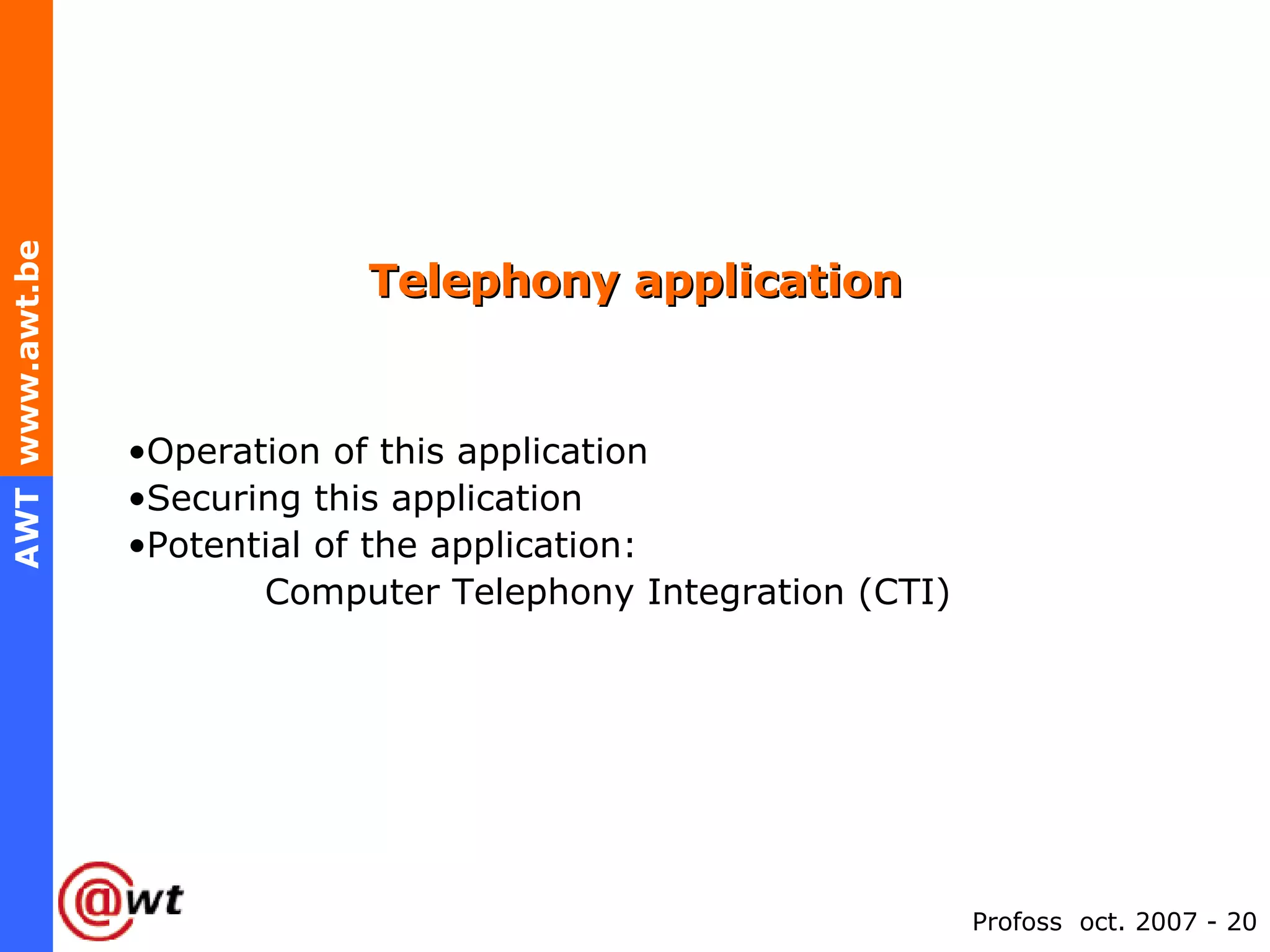 Telephony application Operation of this application Securing this application Potential of the application:  Computer Telephony Integration (CTI)  
