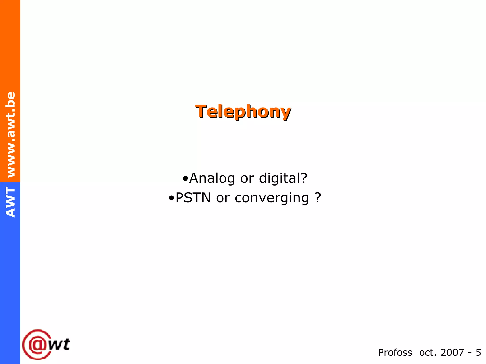 Telephony Analog or digital? PSTN or converging ? 