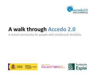 A walk through Accedo 2.0
A virtual community for people with intellectual disability.
 