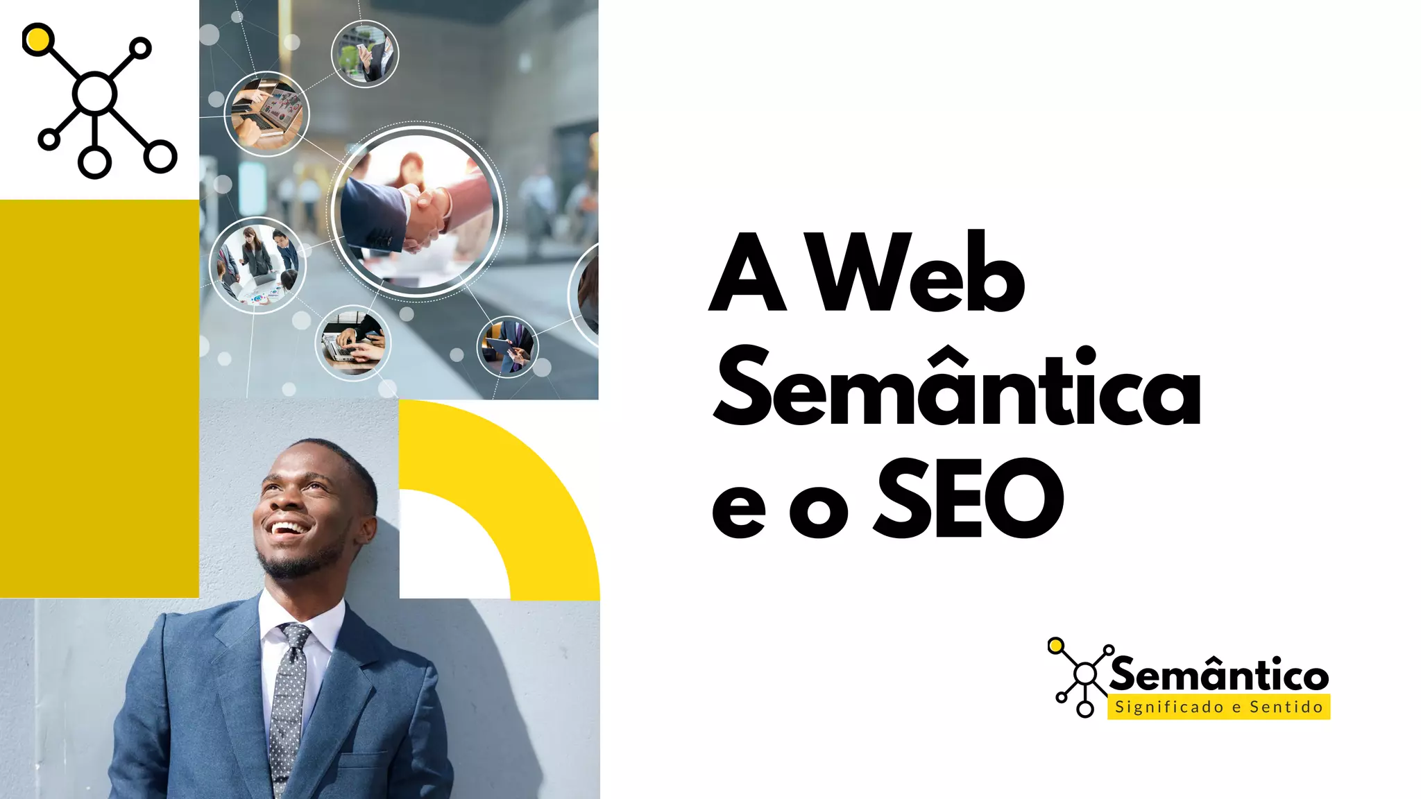 A Web
Semântica
e o SEO
Semântico
S i g n i f i c a d o e S e n t i d o
 