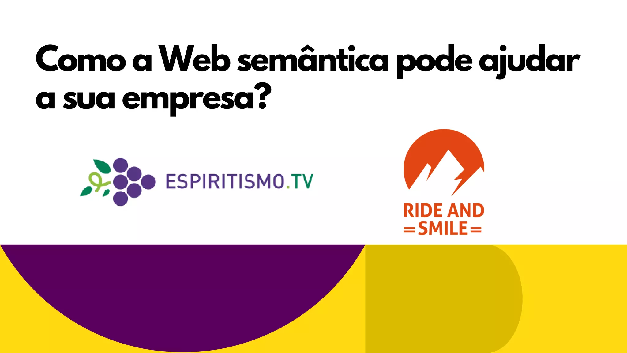 Como a Web semântica pode ajudar
a sua empresa?
 
