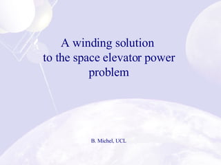 A winding solution  to the space elevator power problem B. Michel, UCL 