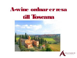 A-wine ordnarerresa
till Toscana
 
