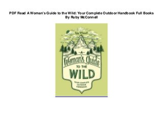 PDF Read A Woman's Guide to the Wild: Your Complete Outdoor Handbook Full Books
By Ruby McConnell
 