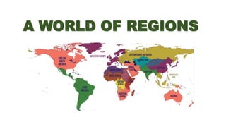 A WORLD OF REGIONS
 