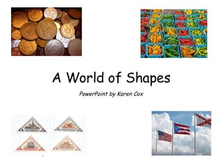 A World of Shapes PowerPoint by Karen Cox 