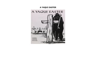 A YAQUI EASTER
A YAQUI EASTER by Muriel Thayer Painter none click here https://newsaleplant101.blogspot.com/?book=0816501688
 