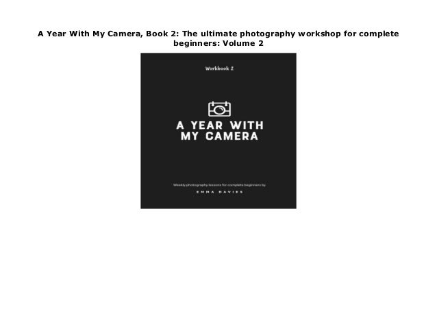 A Year With My Camera The ultimate photography workshop for complete beginners Book 2