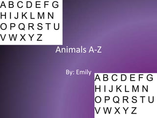 Animals A-Z By: Emily 