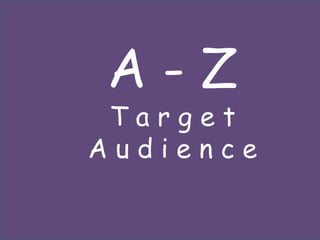 A-Z
 Target
Audience
 