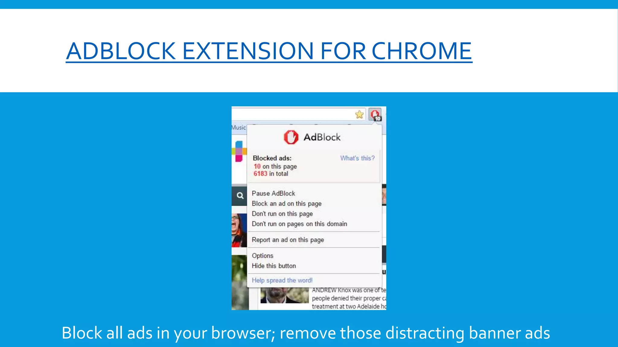 ADBLOCK EXTENSION FOR CHROME
Block all ads in your browser; remove those distracting banner ads
 