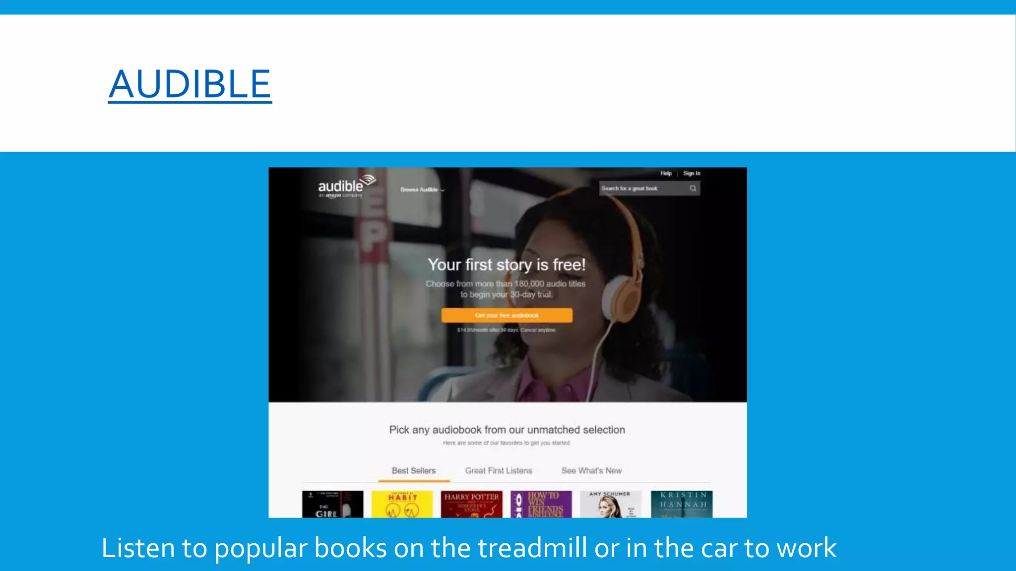 AUDIBLE
Listen to popular books on the treadmill or in the car to work
 