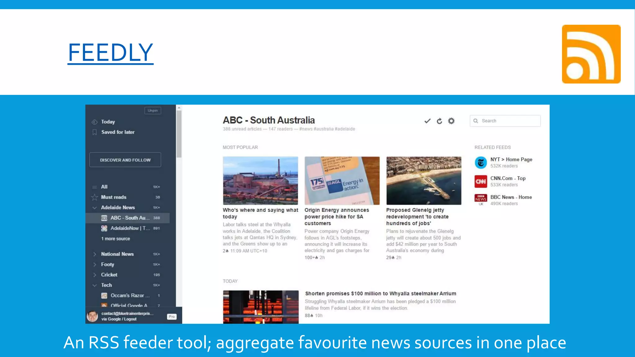 FEEDLY
An RSS feeder tool; aggregate favourite news sources in one place
 