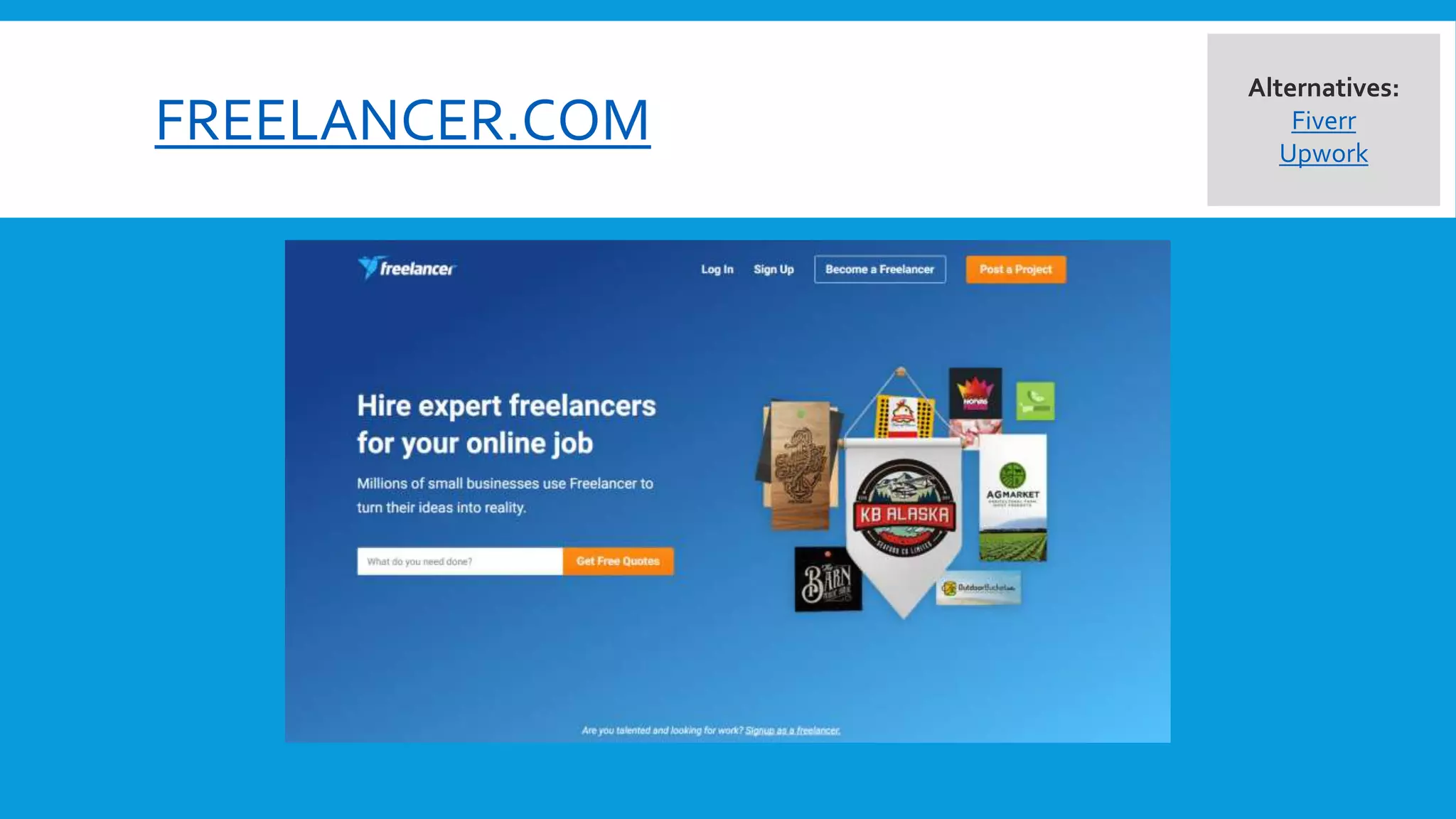 FREELANCER.COM
Alternatives:
Fiverr
Upwork
 