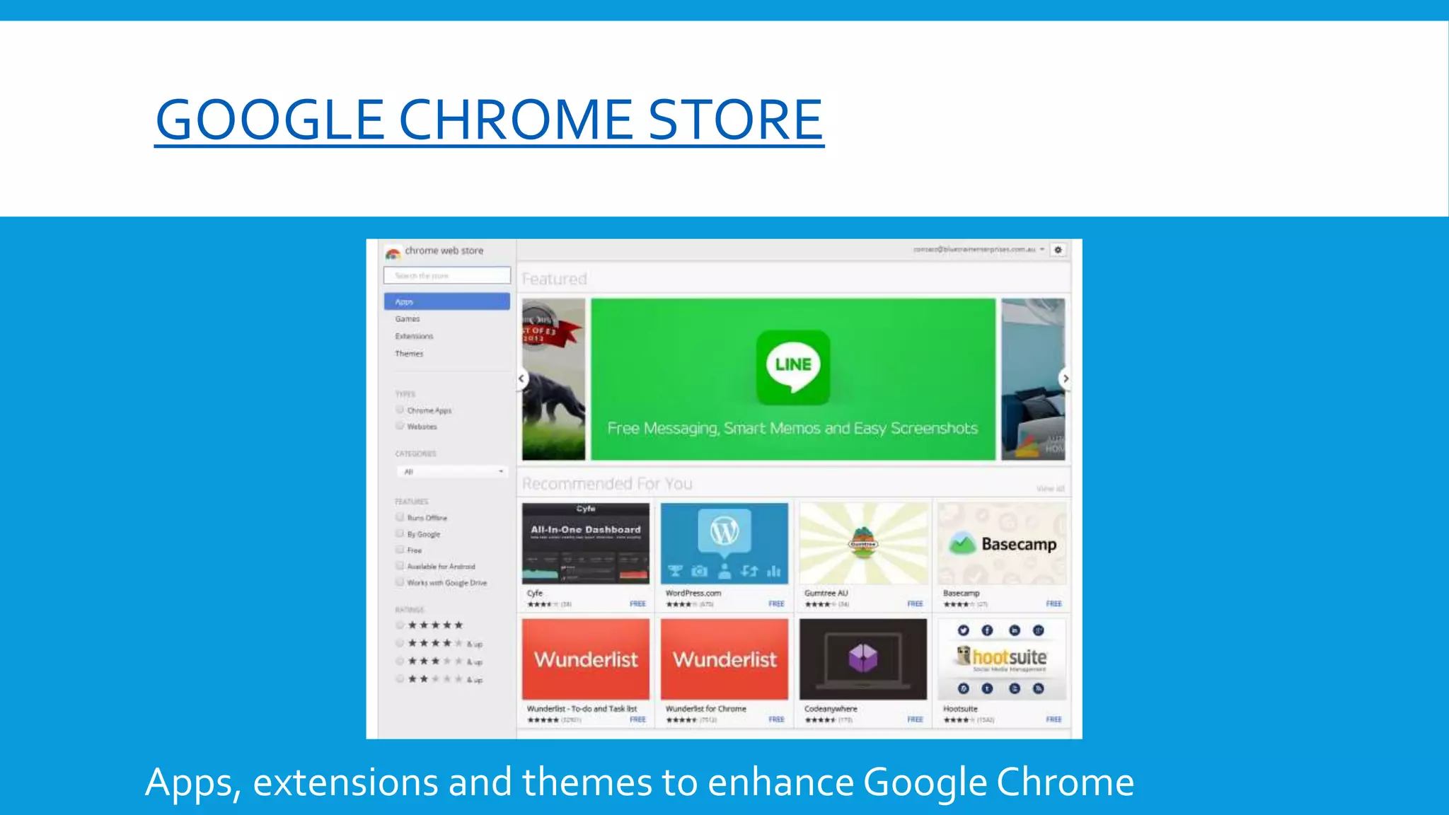 GOOGLE CHROME STORE
Apps, extensions and themes to enhance Google Chrome
 