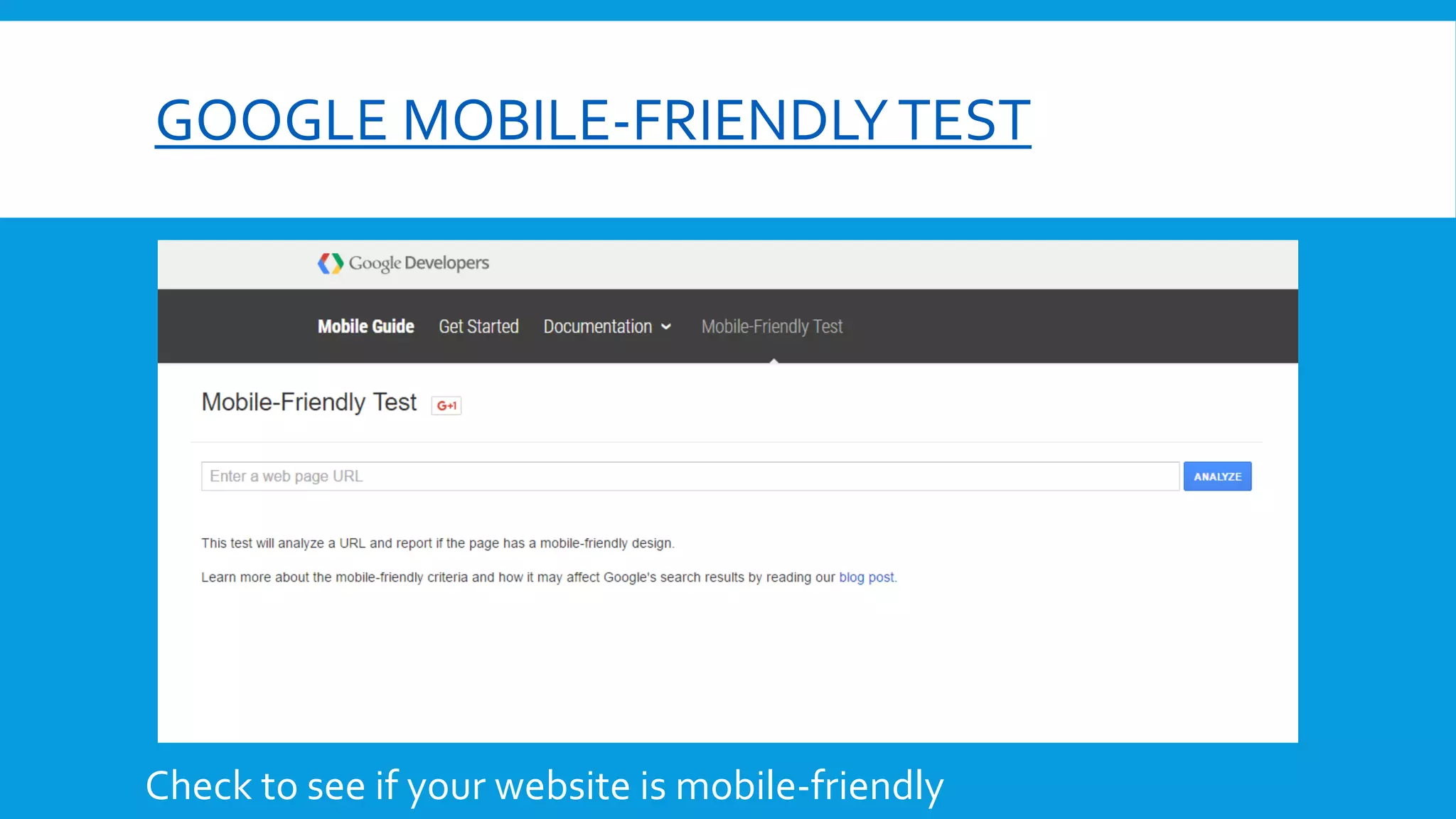 GOOGLE MOBILE-FRIENDLYTEST
Check to see if your website is mobile-friendly
 