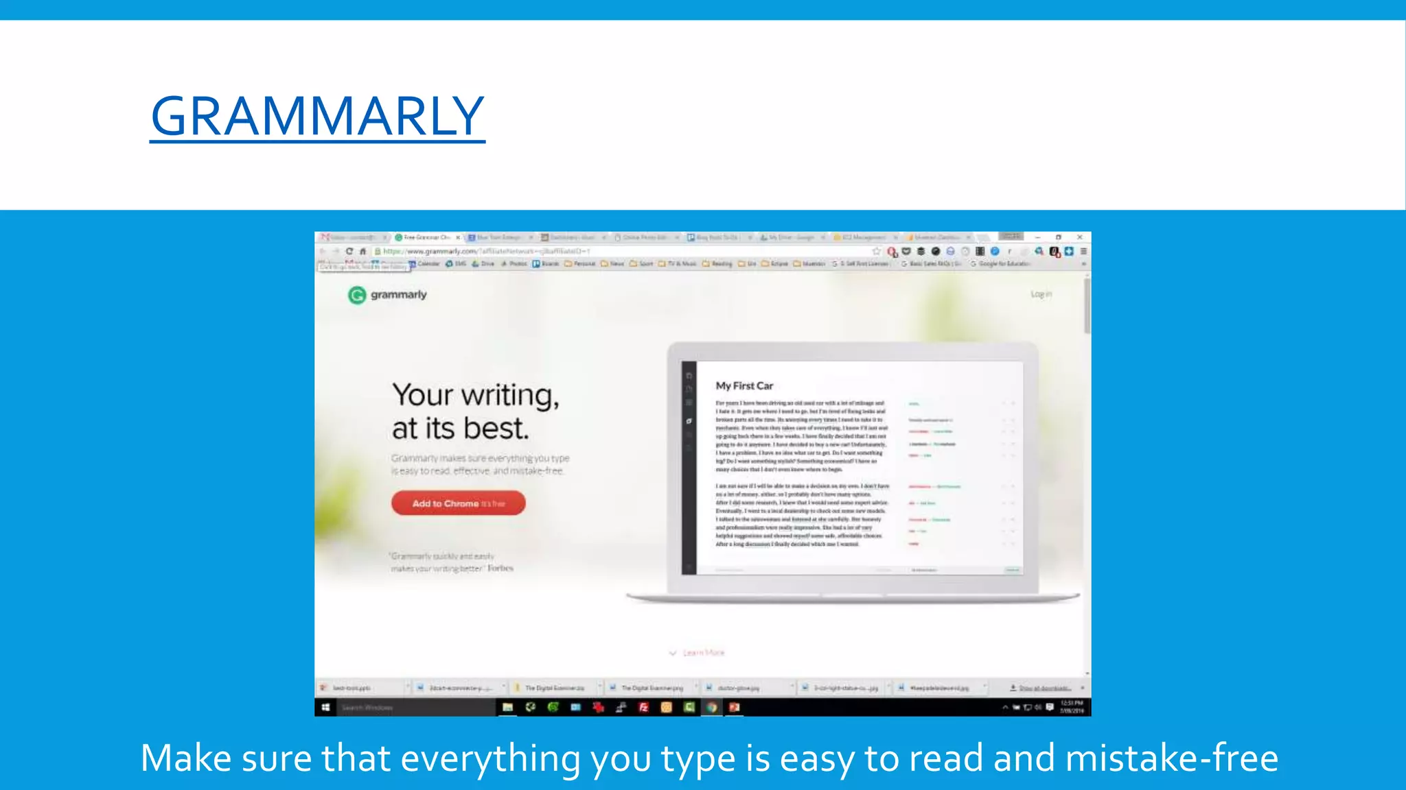 GRAMMARLY
Make sure that everything you type is easy to read and mistake-free
 
