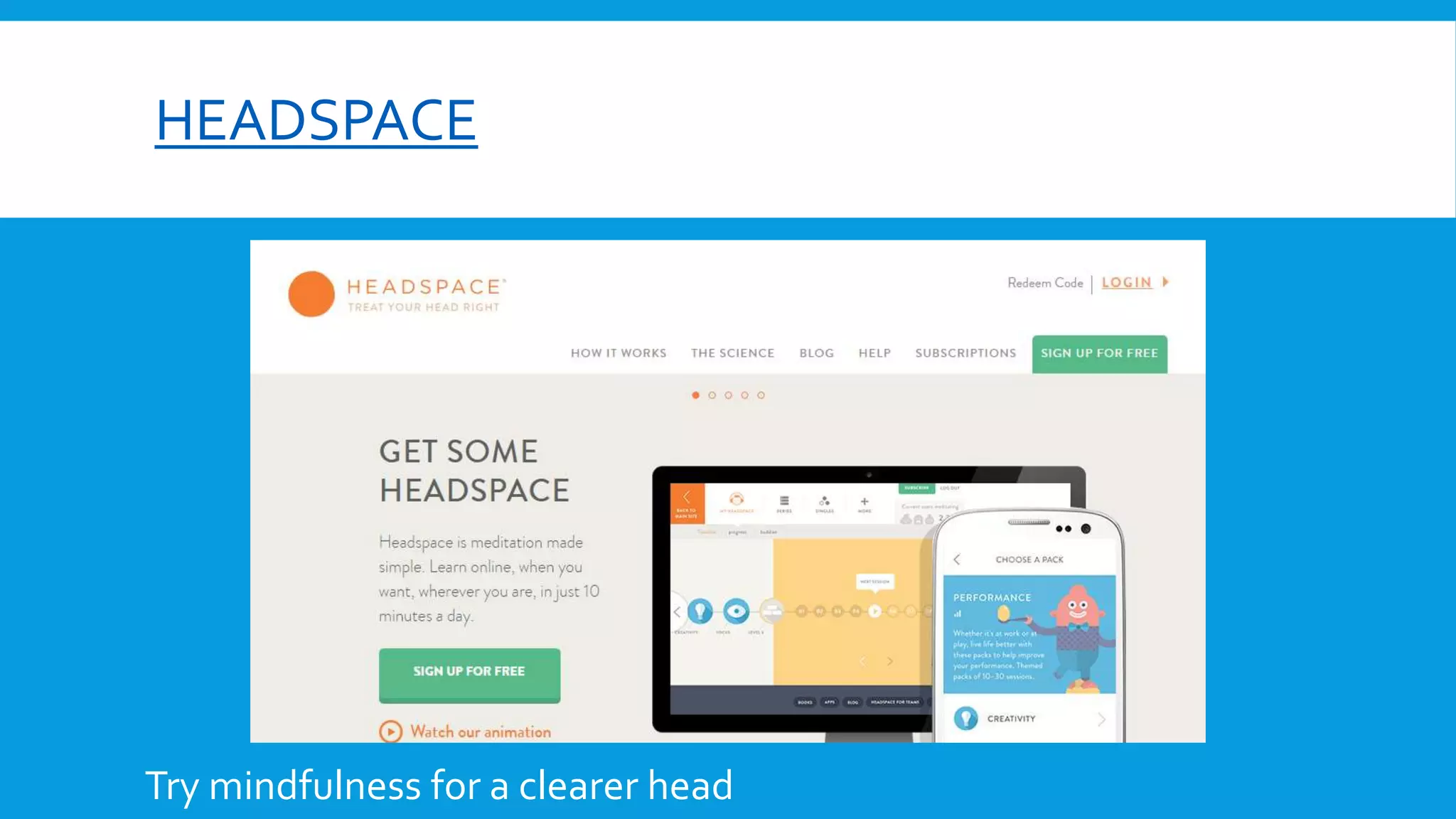 HEADSPACE
Try mindfulness for a clearer head
 