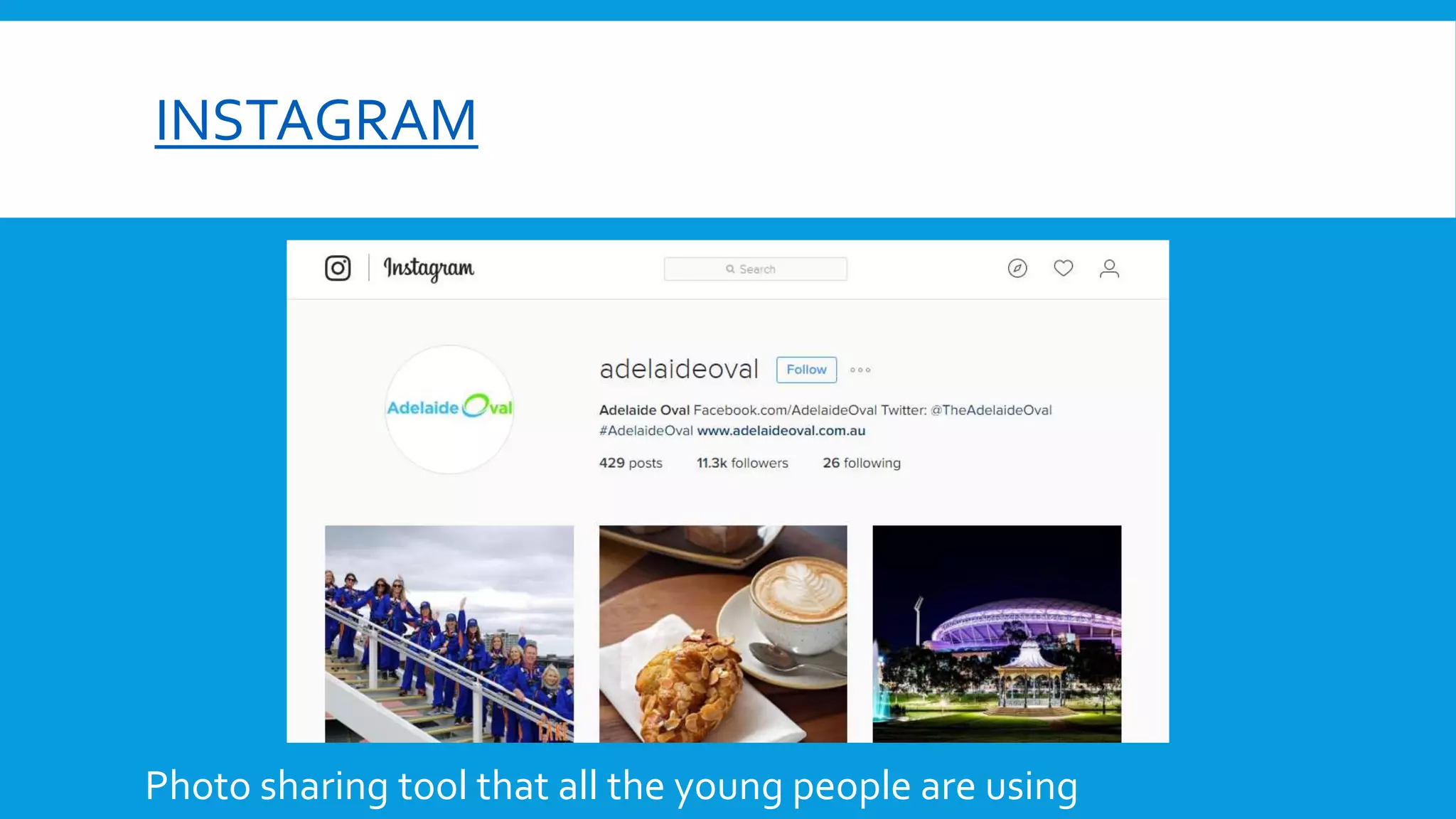 INSTAGRAM
Photo sharing tool that all the young people are using
 