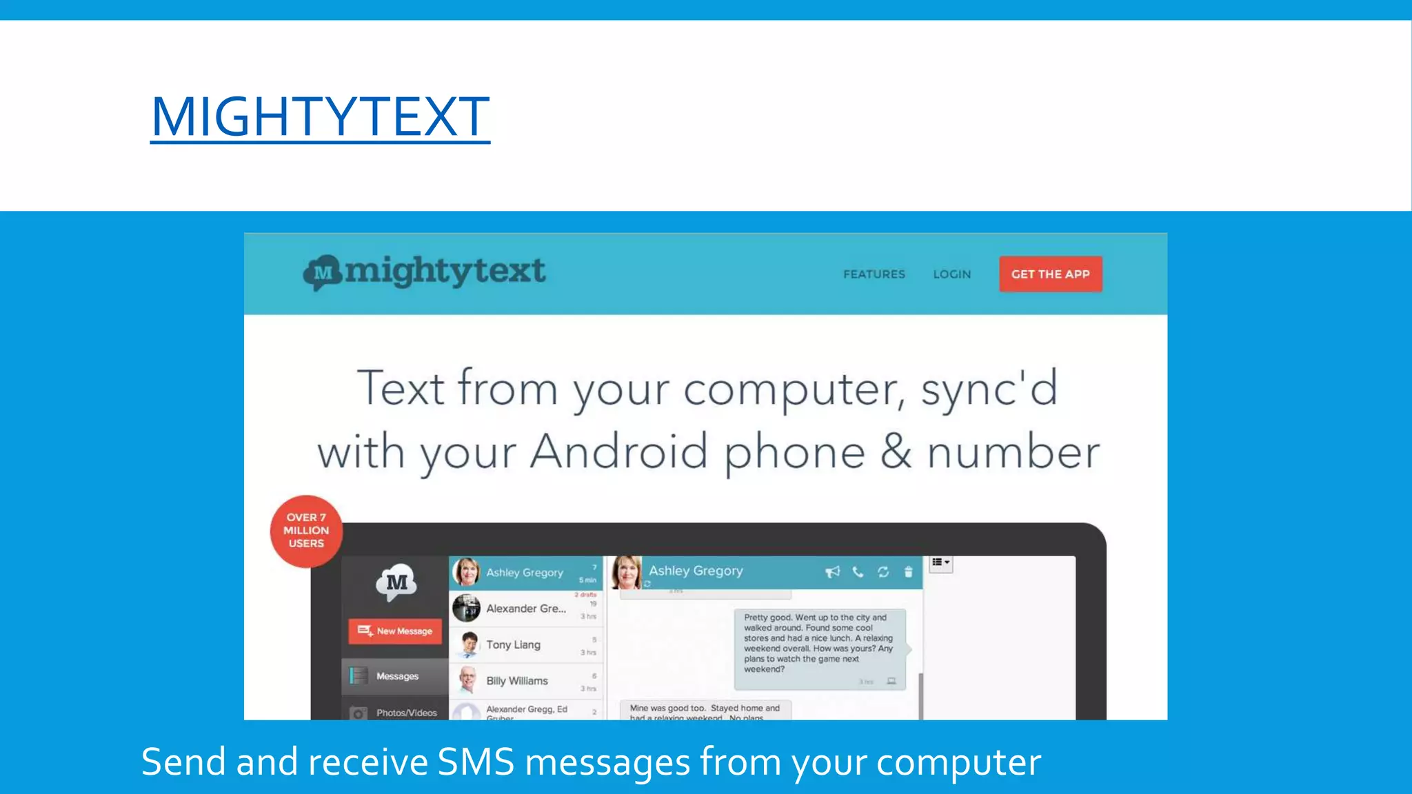 MIGHTYTEXT
Send and receive SMS messages from your computer
 