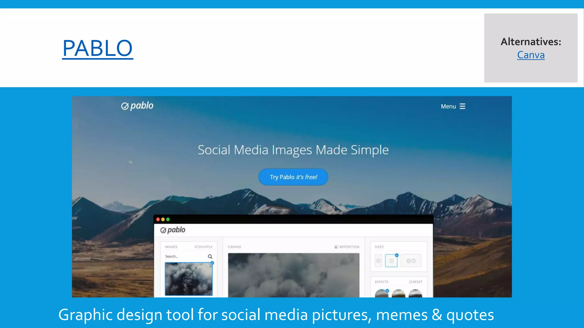 PABLO
Graphic design tool for social media pictures, memes & quotes
Alternatives:
Canva
 
