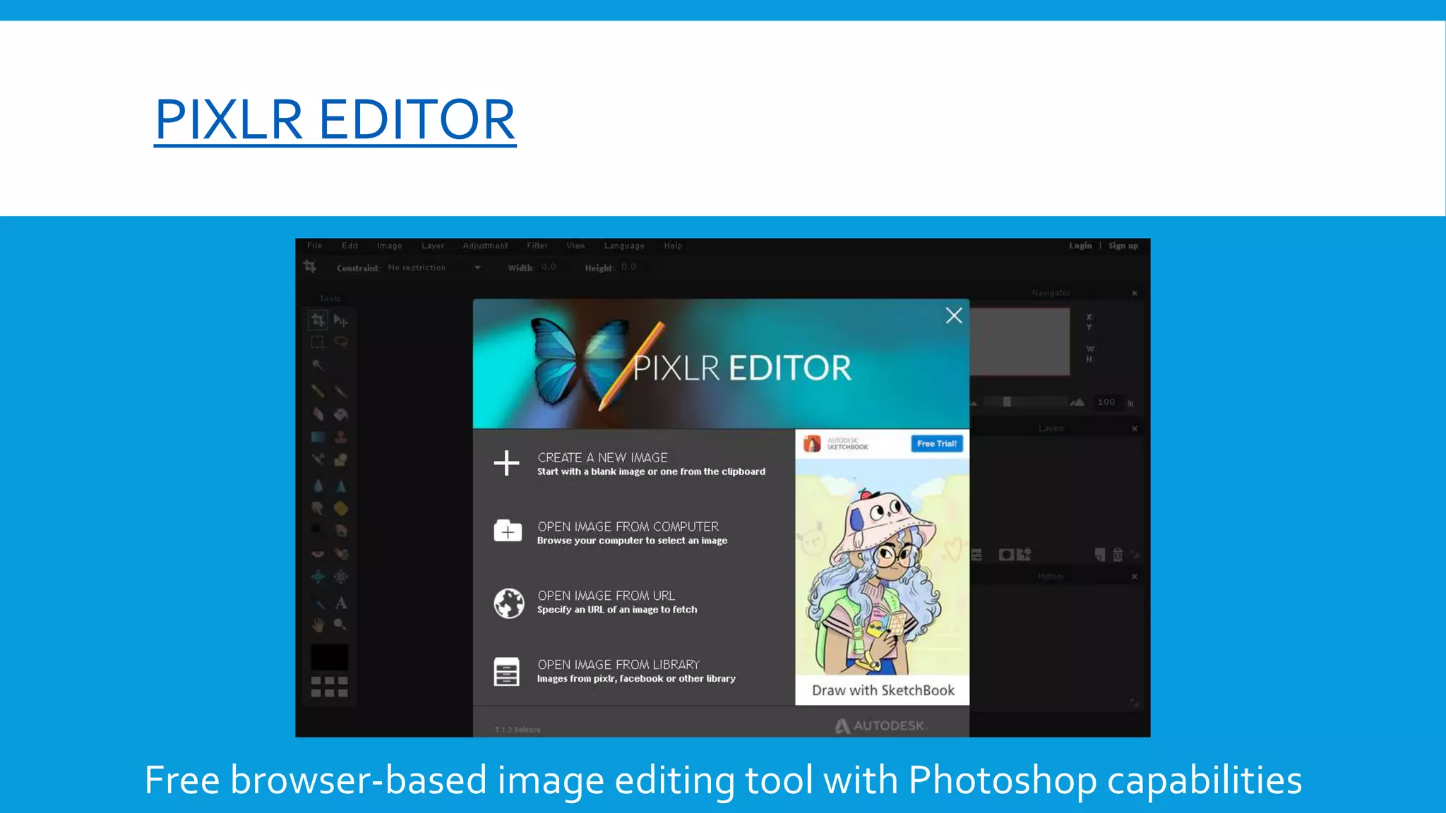 PIXLR EDITOR
Free browser-based image editing tool with Photoshop capabilities
 