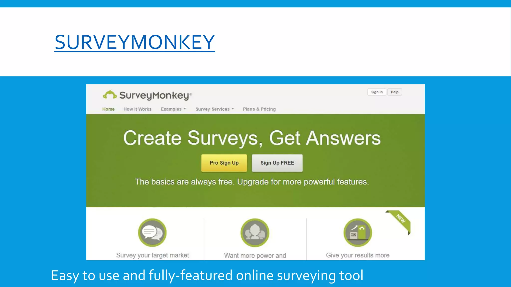 SURVEYMONKEY
Easy to use and fully-featured online surveying tool
 