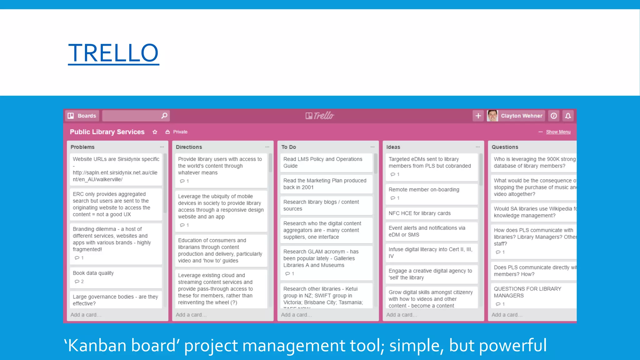 TRELLO
‘Kanban board’ project management tool; simple, but powerful
 