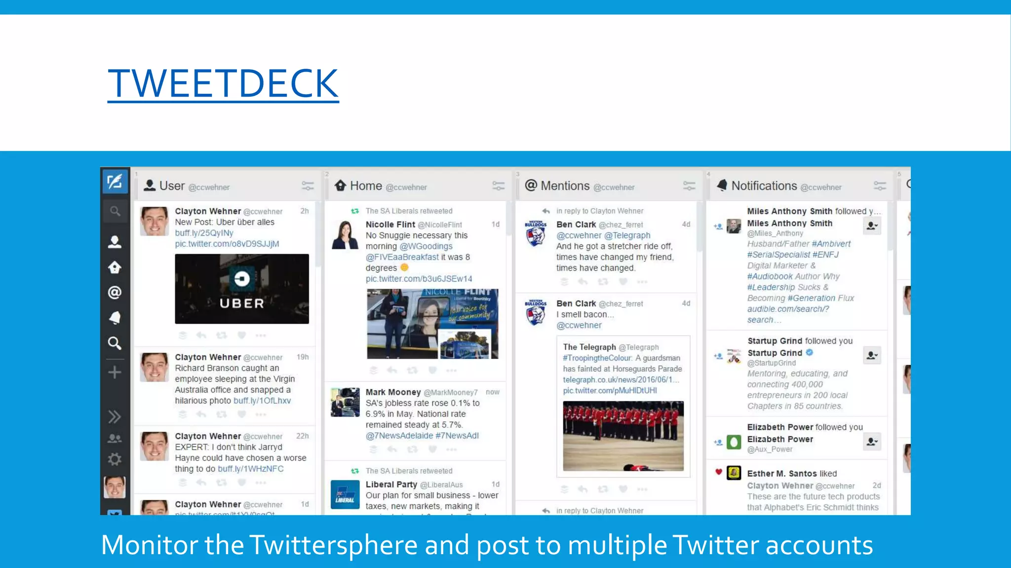 TWEETDECK
Monitor theTwittersphere and post to multipleTwitter accounts
 