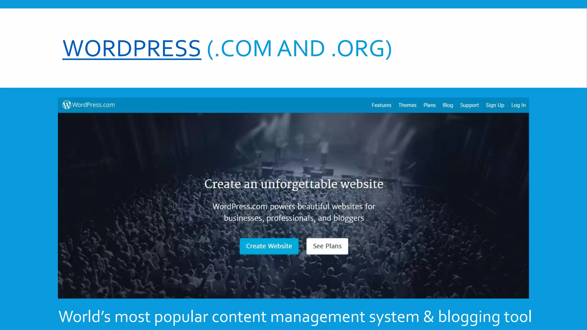 WORDPRESS (.COM AND .ORG)
World’s most popular content management system & blogging tool
 