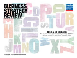 THE A-Z OF CAREERS
The nature of careers appears constantly changing. Waldemar
Schmidt provides a unique take on your career reality
© Copyright 2014 London Business School
 