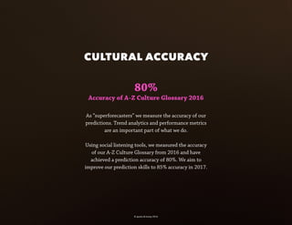 CULTURAL ACCURACY
© sparks & honey 2016
As “superforecasters” we measure the accuracy of our
predictions. Trend analytics ...