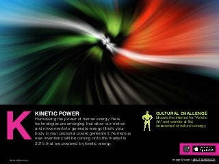 AGENCY OF RELEVANCE
KINETIC POWER
Harnessing the power of human energy. New
technologies are emerging that allow our motio...