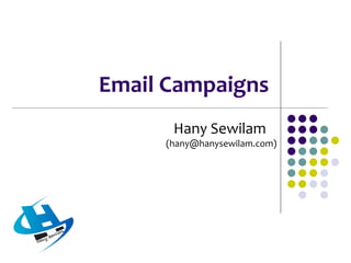 Email Campaigns
Hany Sewilam
(hany@hanysewilam.com)
 