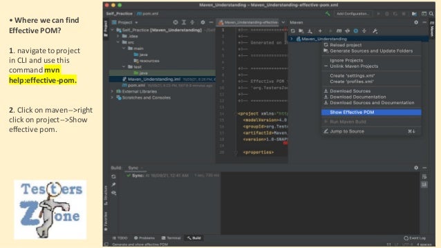 • Where we can find
Effective POM?
1. navigateto project
in CLI and use this
command mvn
help:effective-pom.
2. Click on maven-->right
click on project-->Show
effective pom.​
 