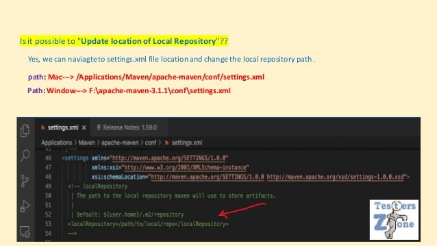 Is it possible to "Update locationof Local Repository"??
Yes, we can naviagteto settings.xml file locationand change the local repository path .
path: Mac---> /Applications/Maven/apache-maven/conf/settings.xml
Path: Window---> F:apache-maven-3.1.1confsettings.xml
 